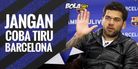 Dani Alves: Jangan Mimpi Jadi Barca, City!