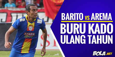 Preview ISL: Barito vs Arema, Buru Kado Ultah