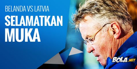 Preview: Belanda vs Latvia, Selamatkan Muka