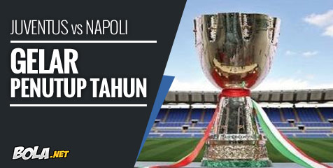 Preview: Juventus vs Napoli, Gelar Penutup Tahun