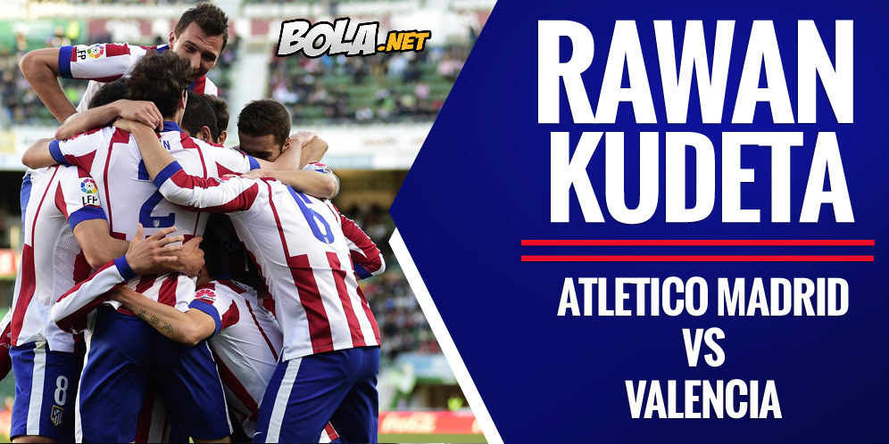 Preview & Prediksi La Liga: Atletico Madrid vs Valencia