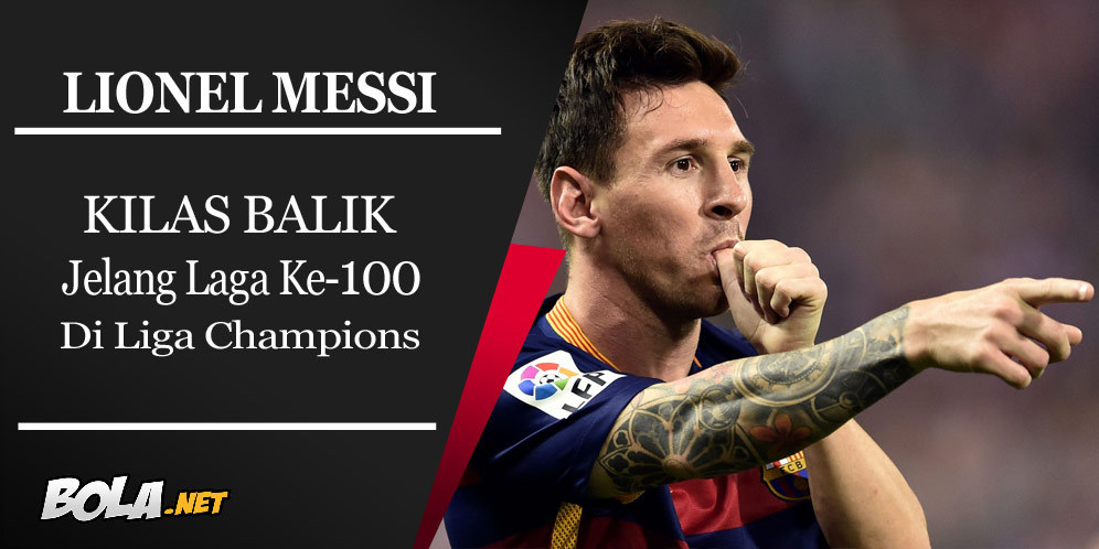 Kilas Balik Jelang Laga ke-100 Messi di Liga Champions