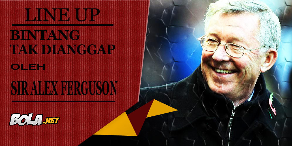 Line Up: Bintang yang Tak Dianggap Sir Alex Ferguson