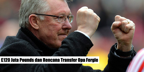 £120 Juta Pounds dan Rencana Transfer Opa Fergie