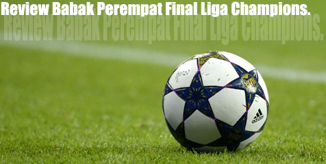 Review Perempat Final Liga Champions