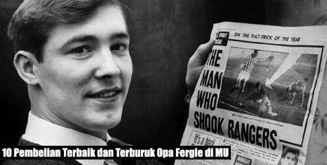 10 Pembelian Terbaik dan Terburuk Opa Fergie di MU