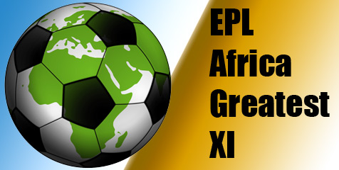 EPL Africa Greatest XI, Skuad Afrika Terbaik Dalam Sejarah EPL