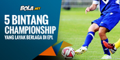 5 Penggawa Championship yang Layak Bermain di Premier League 5 Penggawa Championship yang Layak Bermain di Premier League