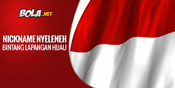 Nama Panggilan Unik Bintang Sepakbola Indonesia