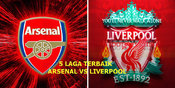 Lima Duel Terbaik Arsenal vs Liverpool di Premier League