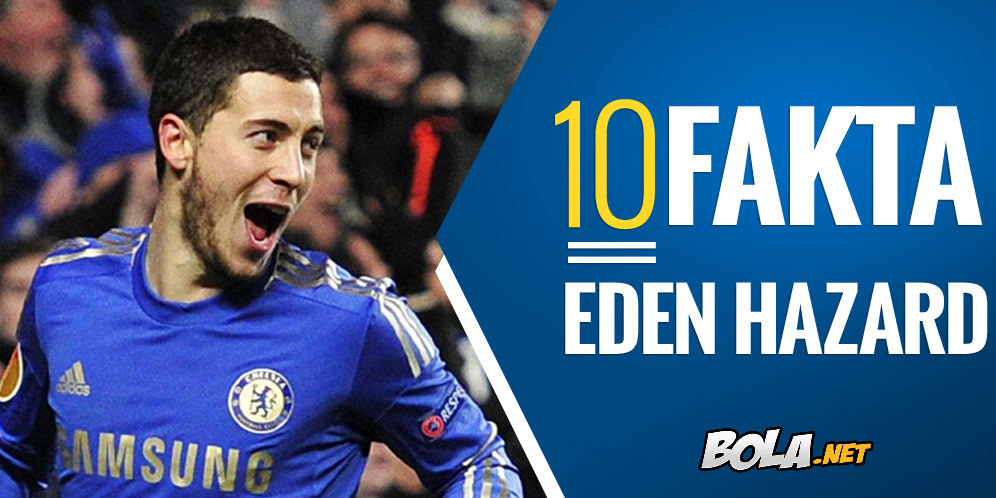 10 Fakta Eden Hazard Yang Mungkin Belum Anda Ketahui 10 Fakta Eden Hazard Yang Mungkin Belum Anda Ketahui