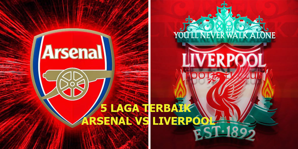 Lima Duel Terbaik Arsenal vs Liverpool di Premier League