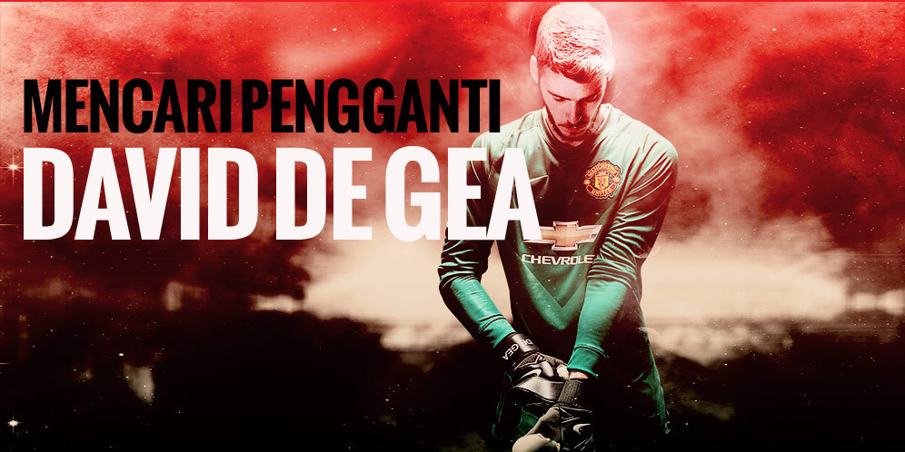 Andai David de Gea Pergi, Siapa Yang Bisa Jadi Pengganti?