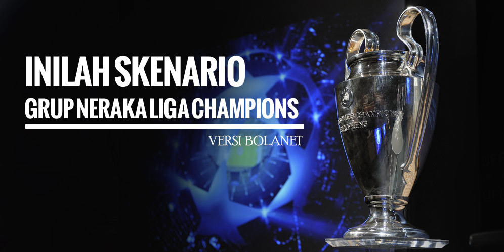 Skenario Grup Neraka di Drawing Liga Champions versi Bola.net