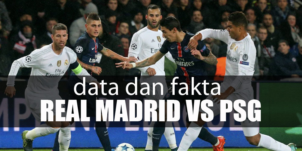 Data dan Fakta Liga Champions: Real Madrid vs PSG