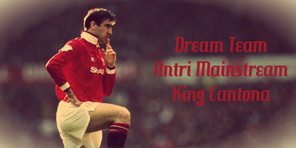 No Messi No Ronaldo, Ini Best Team Anti Mainstream King Cantona