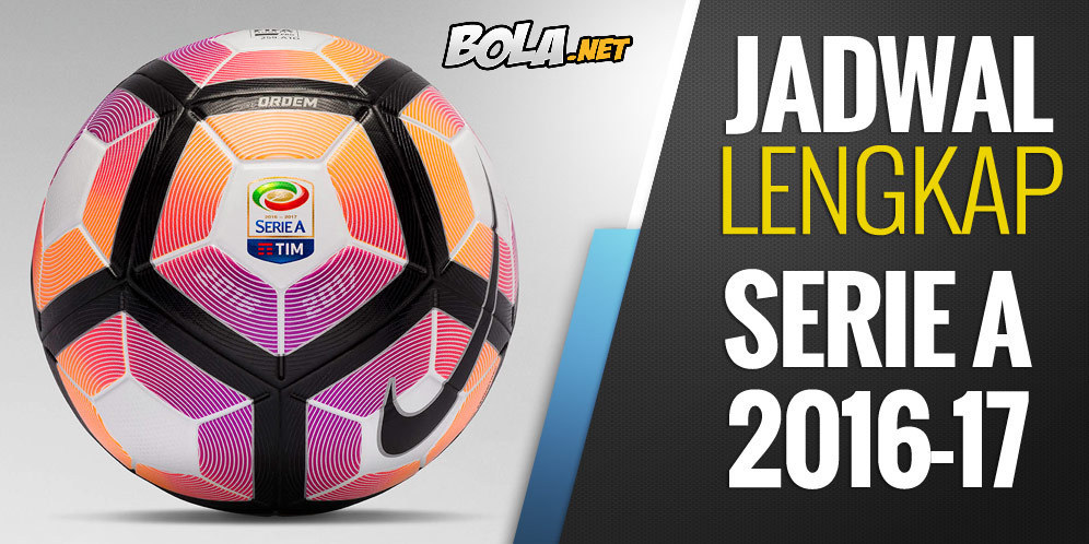 Jadwal Lengkap Serie A Musim 2016-17 Jadwal Lengkap Serie A Musim 2016-17