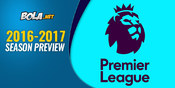 Season Preview 2016-2017: Premier League Janjikan Pertarungan Epic Season Preview 2016-2017: Premier League Janjikan Pertarungan Epic