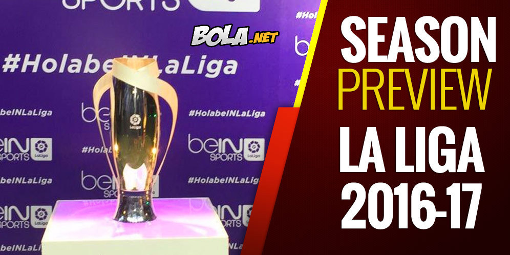 Season Preview 2016-2017: La Liga Masih Milik Tiga Raksasa