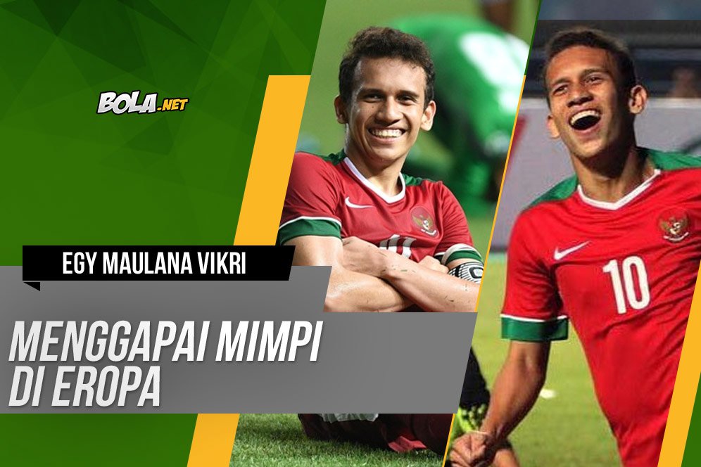 Meneropong Jalan Egy Maulana Vikri Menggapai Mimpi di Eropa Meneropong Jalan Egy Maulana Vikri Menggapai Mimpi di Eropa