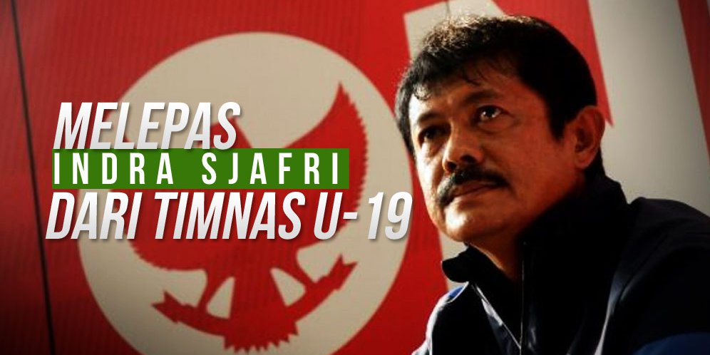 Melepas Indra Sjafri dari Timnas Indonesia U-19 dengan Ikhlas