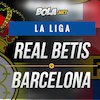 Data dan Fakta La Liga: Real Betis vs Barcelona