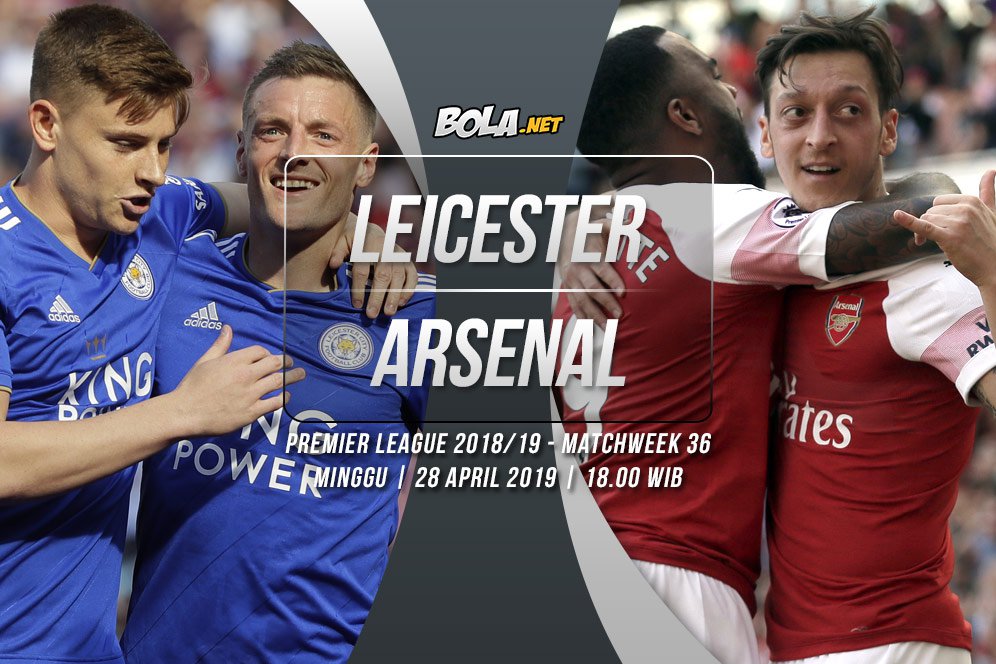 Prediksi Leicester City vs Arsenal 28 April 2019