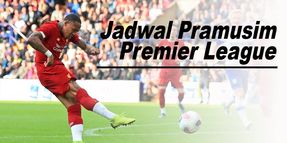 Jadwal Pramusim Manchester City, Manchester United, Liverpool, Chelsea dan Arsenal
