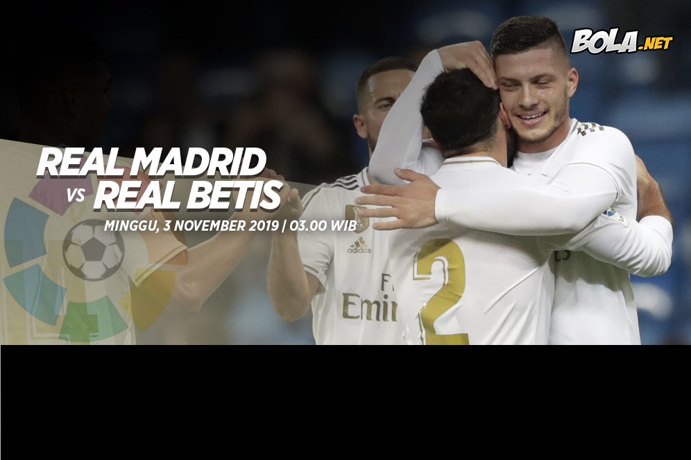 Data dan Fakta La Liga: Real Madrid vs Real Betis