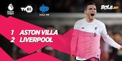 Hasil Pertandingan Aston Villa vs Liverpool: 1-2 Hasil Pertandingan Aston Villa vs Liverpool: 1-2