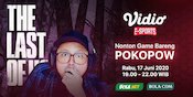 Skuy Ikutan Nonton Game Bareng Pokopow: The Last of Us, Ada Hadiah Menariiknya Lho!