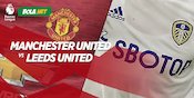 MU v Leeds: 5 Alasan Red Devils Bisa Sakit Hati