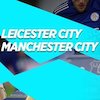 Prediksi Leicester City vs Manchester City 3 April 2021