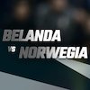 Prediksi Belanda vs Norwegia 17 November 2021