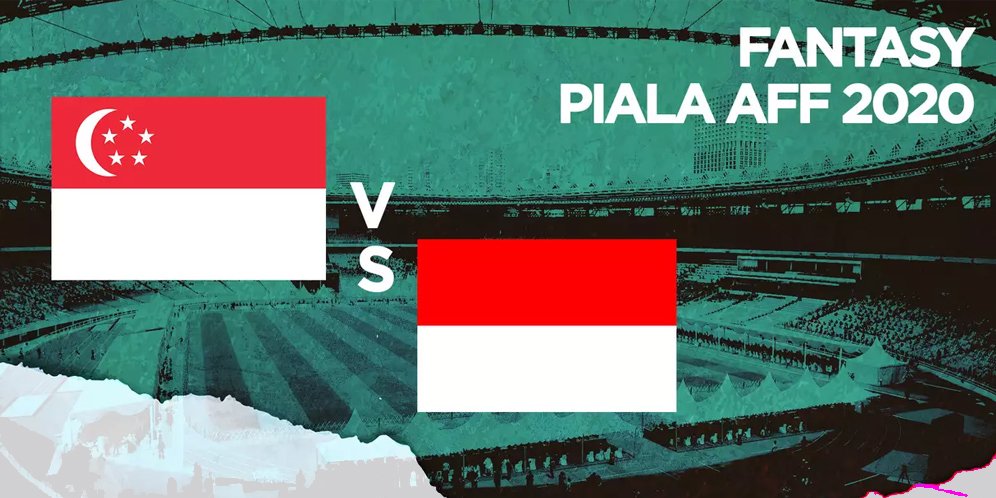 Prediksi Fantasy Team: Singapura vs Indonesia di Semifinal Piala AFF 2020