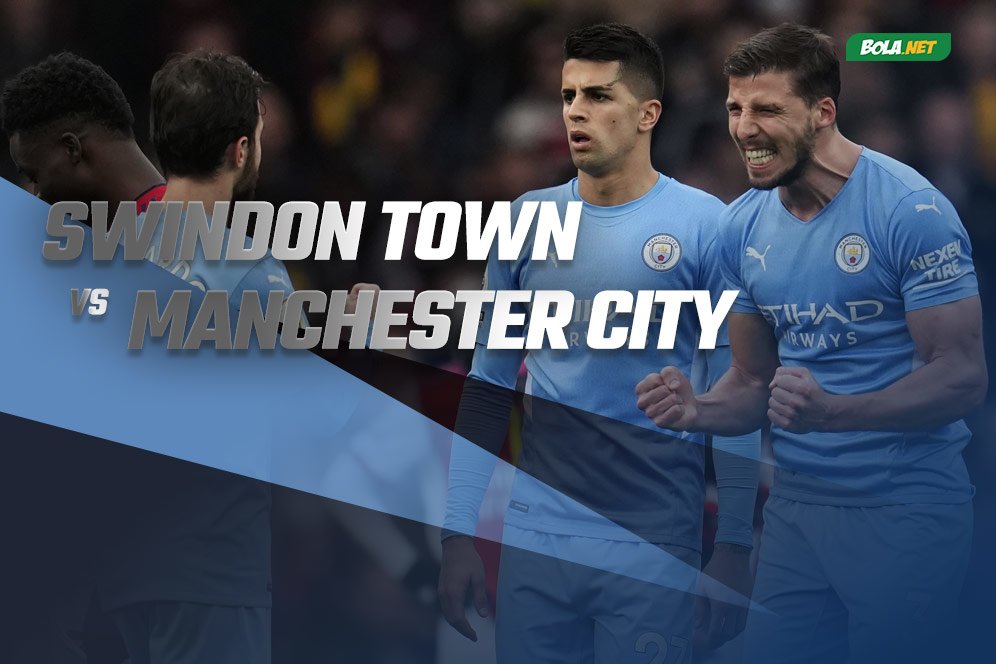 Prediksi Swindon Town vs Manchester City 8 Januari 2022 Prediksi Swindon Town vs Manchester City 8 Januari 2022
