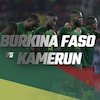 Prediksi Burkina Faso vs Kamerun 6 Februari 2022