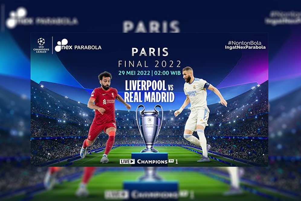 Final Liga Champions 2021/22 Liverpool vs Real Madrid LIVE Minggu Dini Hari di Nex Parabola Final Liga Champions 2021/22 Liverpool vs Real Madrid LIVE Minggu Dini Hari di Nex Parabola