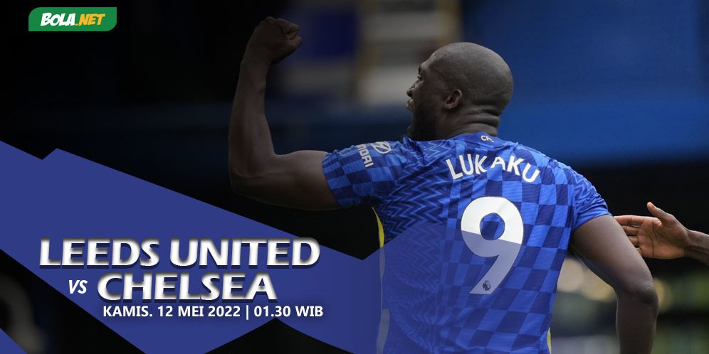 Link Live Streaming Leeds United vs Chelsea Hari Ini, 12 Mei 2022