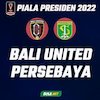 Prediksi Piala Presiden 2022: Bali United vs Persebaya Surabaya 20 Juni 2022