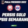 Prediksi Piala Presiden 2022: Persis Solo vs PSIS Semarang 21 Juni 2022