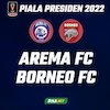 Final Piala Presiden 2022: 8 Momen menarik yang Mungkin Anda Lewatkan di Laga Arema FC vs Borneo FC