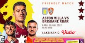Nonton Live Streaming Aston Villa vs Brisbane Roar di Vidio yuk, 20 Juli 2022