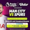 Nikmati Duel Man City vs Tottenham di Vidio Lebih Hemat dengan Promo dari KLY