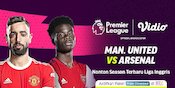 Nonton Duel Man United vs Arsenal di Vidio Pakai Promo KLY yuk, Lebih Murah!