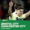 Prediksi Bristol City vs Manchester City 1 Maret 2023