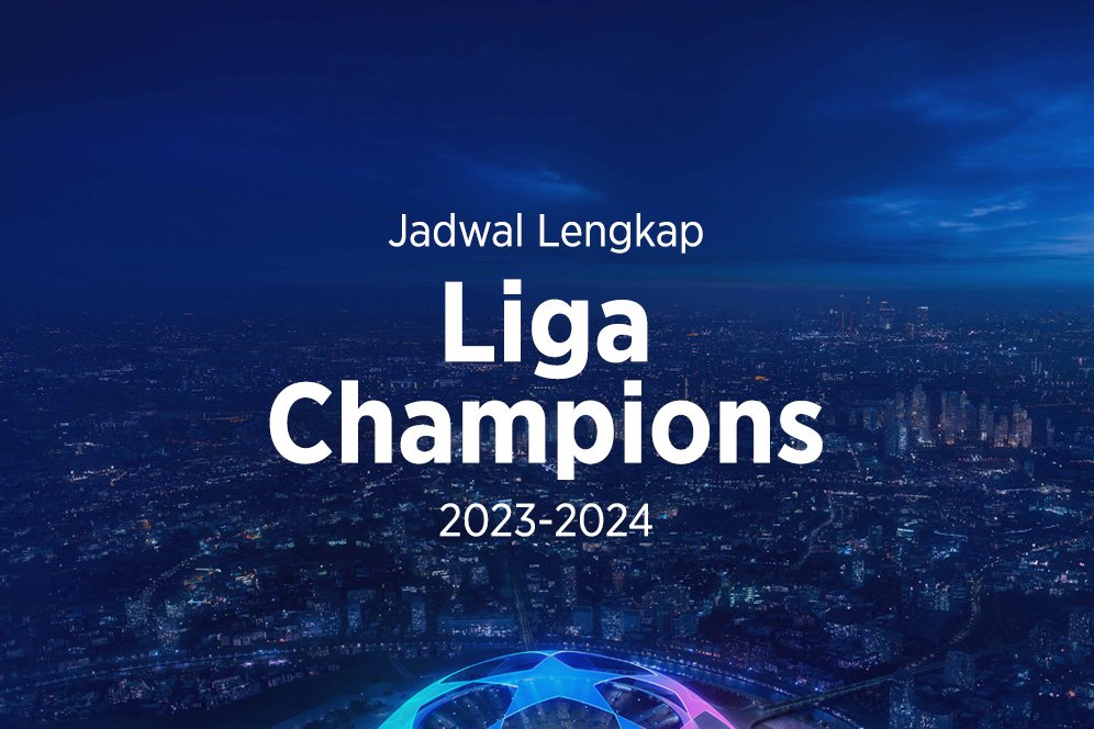 Jadwal Lengkap Liga Champions 2023/2024 Jadwal Lengkap Liga Champions 2023/2024