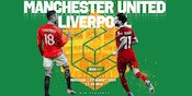 Sedang Berlangsung, Link Nonton Live Streaming Manchester United vs Liverpool di Vidio