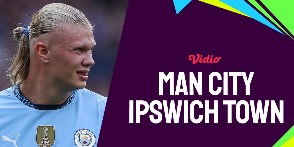 Live Streaming Liga Inggris: Manchester City vs Ipswich Town - Vidio