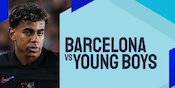 Link Live Streaming Barcelona vs Young Boys - Liga Champions